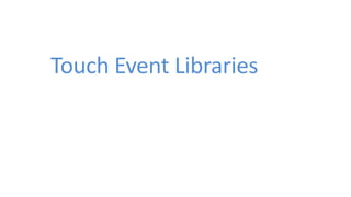 Touch Event Libraries
 
