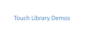 Touch Library Demos
 