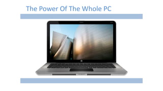 The Power Of The Whole PC
 