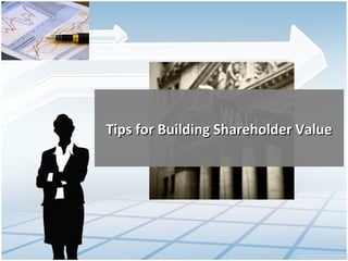Tips for Building Shareholder Value

 