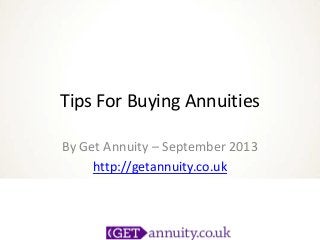 Tips For Buying Annuities
By Get Annuity – September 2013
http://getannuity.co.uk

 