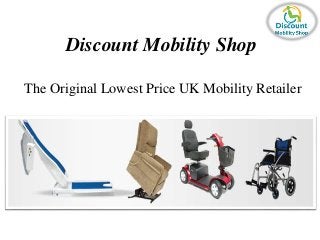 Discount Mobility Shop 
The Original Lowest Price UK Mobility Retailer 
 