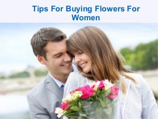 Tips For Buying Flowers For 
Women 
 