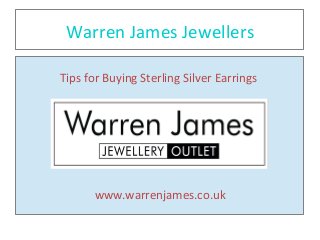 Warren James Jewellers
Tips for Buying Sterling Silver Earrings
www.warrenjames.co.uk
 