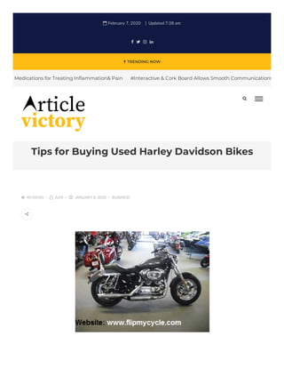  TRENDING NOW
Tips for Buying Used Harley Davidson Bikes
 February 7, 2020 Updated 7:38 am
   
Medications for Treating In ammation& Pain #Interactive & Cork Board Allows Smooth Communications
 40 VIEWS  JUHI  JANUARY 8, 2020 BUSINESS


 