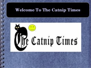 Welcome To The Catnip Times
 
