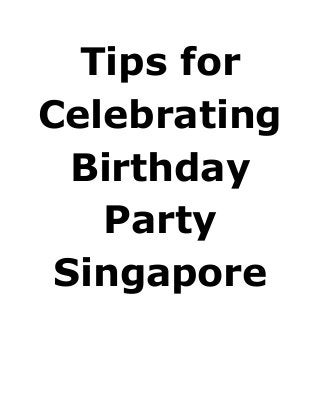 Tips for
Celebrating
Birthday
Party
Singapore
 
