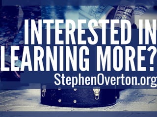 INTERESTED IN
LEARNING MORE?
StephenOverton.org
 