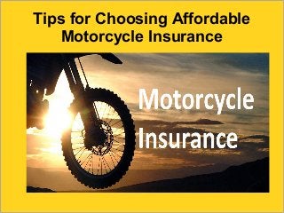 Tips for Choosing Affordable
Motorcycle Insurance
 