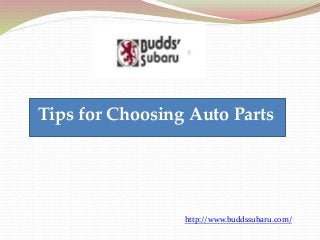 Tips for Choosing Auto Parts
http://www.buddssubaru.com/
 