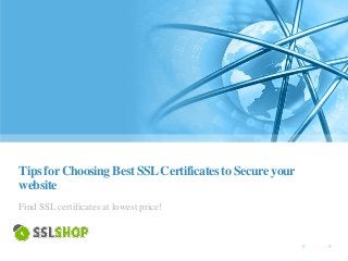Tips forChoosing Best SSLCertificates to Secure your
website
Find SSL certificates at lowest price!
 