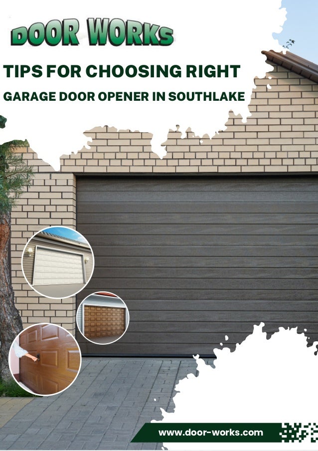 TIPS FOR CHOOSING RIGHT
GARAGE DOOR OPENER IN SOUTHLAKE
www.door-works.com
 