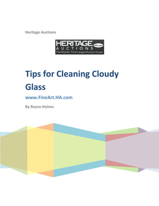 Heritage Auctions




Tips for Cleaning Cloudy
Glass
www.FineArt.HA.com
By Reyne Haines
 