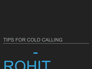-
TIPS FOR COLD CALLING
 