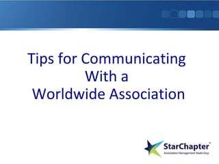 Tips for Communicating
With a
Worldwide Association

 