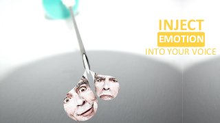 EMOTION
INJECT
INTO YOUR VOICE
 