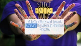 BUILD
EMOTIONAL
THEMES
Be Sure That
The Points You
Include, Carry
Emotional
Power
Ex. “Conquer your
public speaking fear”
probably evokes
stronger emotions than
“Learn to speak with
more precision.”
 