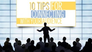CONNECTING
YOUR AUDIENCEWITH
10 TIPS FOR
 