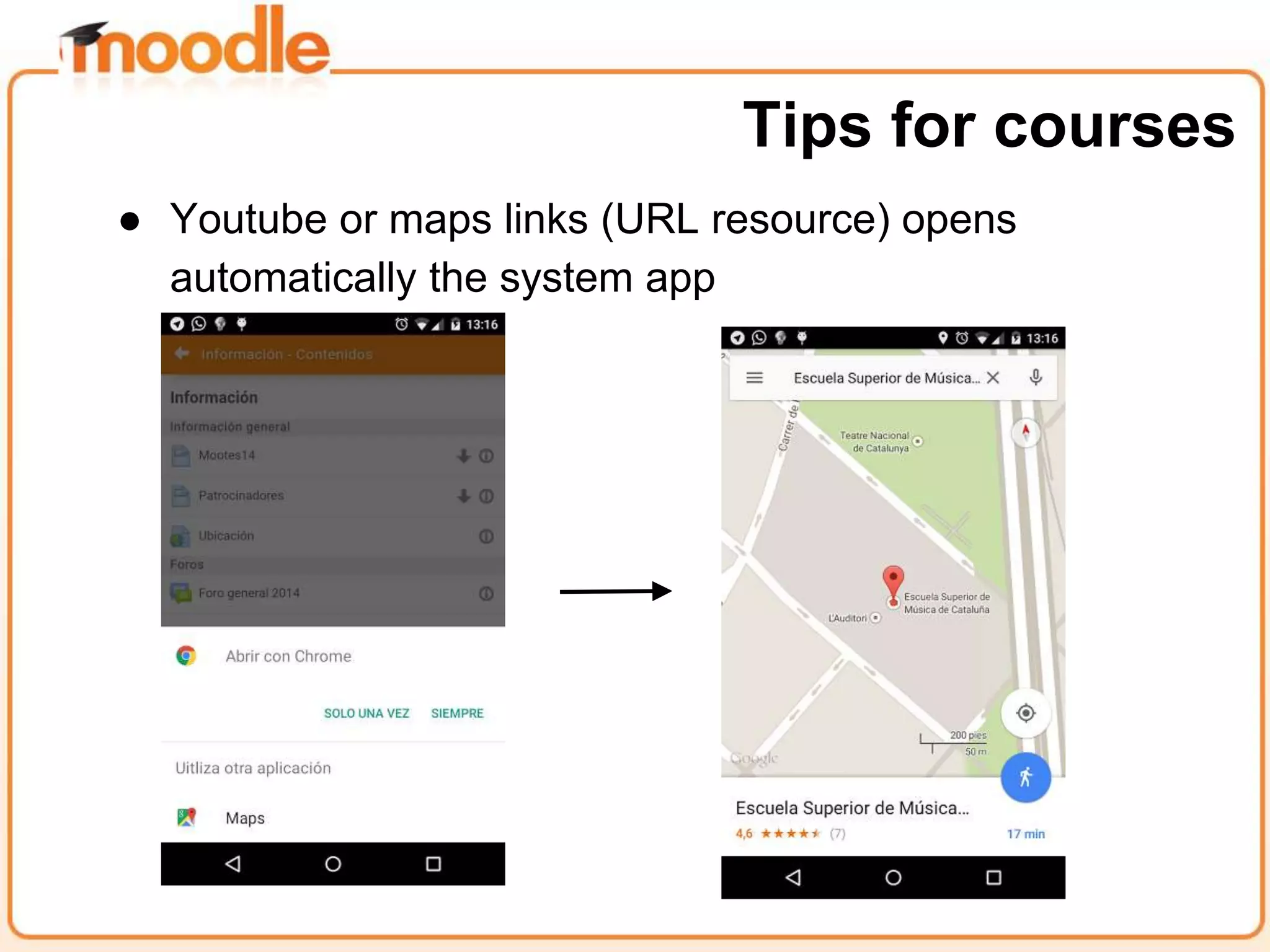 ● Youtube or maps links (URL resource) opens
automatically the system app
Tips for courses
 