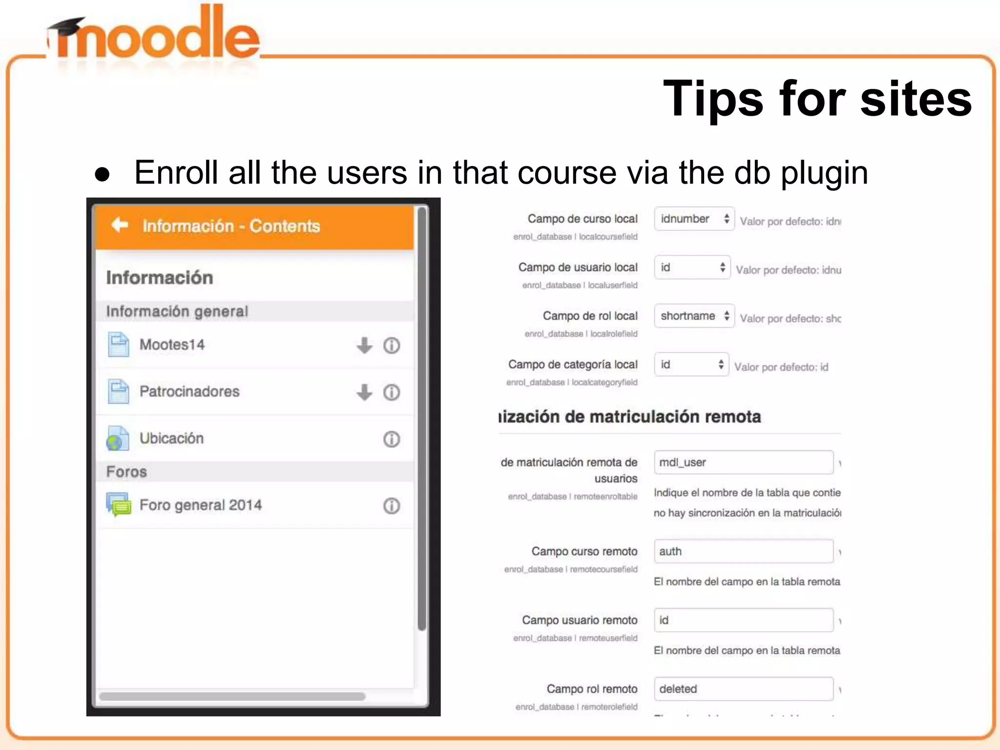 ● Enroll all the users in that course via the db plugin
Tips for sites
 