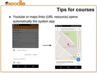 ● Youtube or maps links (URL resource) opens
automatically the system app
Tips for courses
 