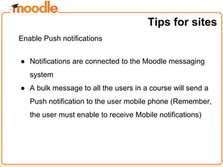 Enable Push notifications
● Notifications are connected to the Moodle messaging
system
● A bulk message to all the users i...