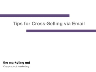 Tips for Cross-Selling via Email




the marketing nut
Crazy about marketing
 