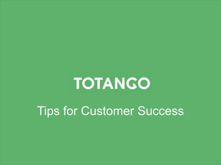 Tips for Customer Success
 