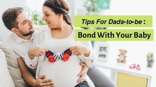 Bond With Your Baby
𝙏𝙞𝙥𝙨 𝙁𝙤𝙧 𝘿𝙖𝙙𝙨-𝙩𝙤-𝙗𝙚 :
 