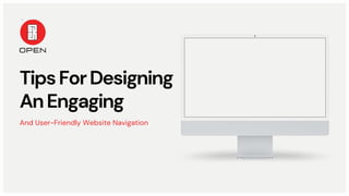 TipsForDesigning
AnEngaging
And User-Friendly Website Navigation
 