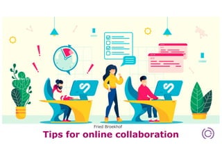 Max. width
Tips for online collaboration
Fried Broekhof
How to conduct effective online Agile Events
Amsterdam • March 2020
 