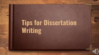 Tips for Dissertation
Writing
 