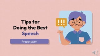 Tips for
Doing the Best
Speech
Presentation
 