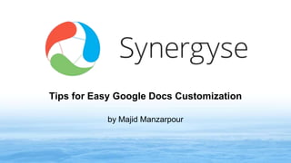 Tips for Easy Google Docs Customization
www.synergyse.com
 