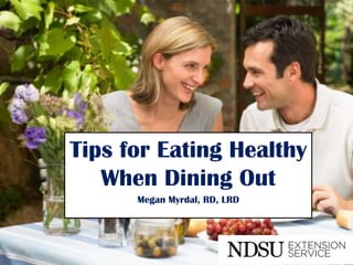Tips for Eating Healthy
   When Dining Out
      Megan Myrdal, RD, LRD
 