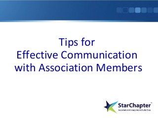 Tips for
Effective Communication
with Association Members
 