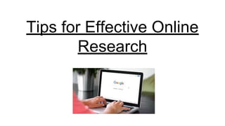 Tips for Effective Online
Research
 