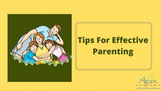 Tips For Effective
Parenting
 
