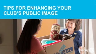TIPS FOR ENHANCING YOUR
CLUB’S PUBLIC IMAGE
1
 