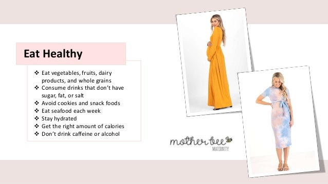 Eat Healthy
 Eat vegetables, fruits, dairy
products, and whole grains
 Consume drinks that don’t have
sugar, fat, or salt
 Avoid cookies and snack foods
 Eat seafood each week
 Stay hydrated
 Get the right amount of calories
 Don’t drink caffeine or alcohol
 