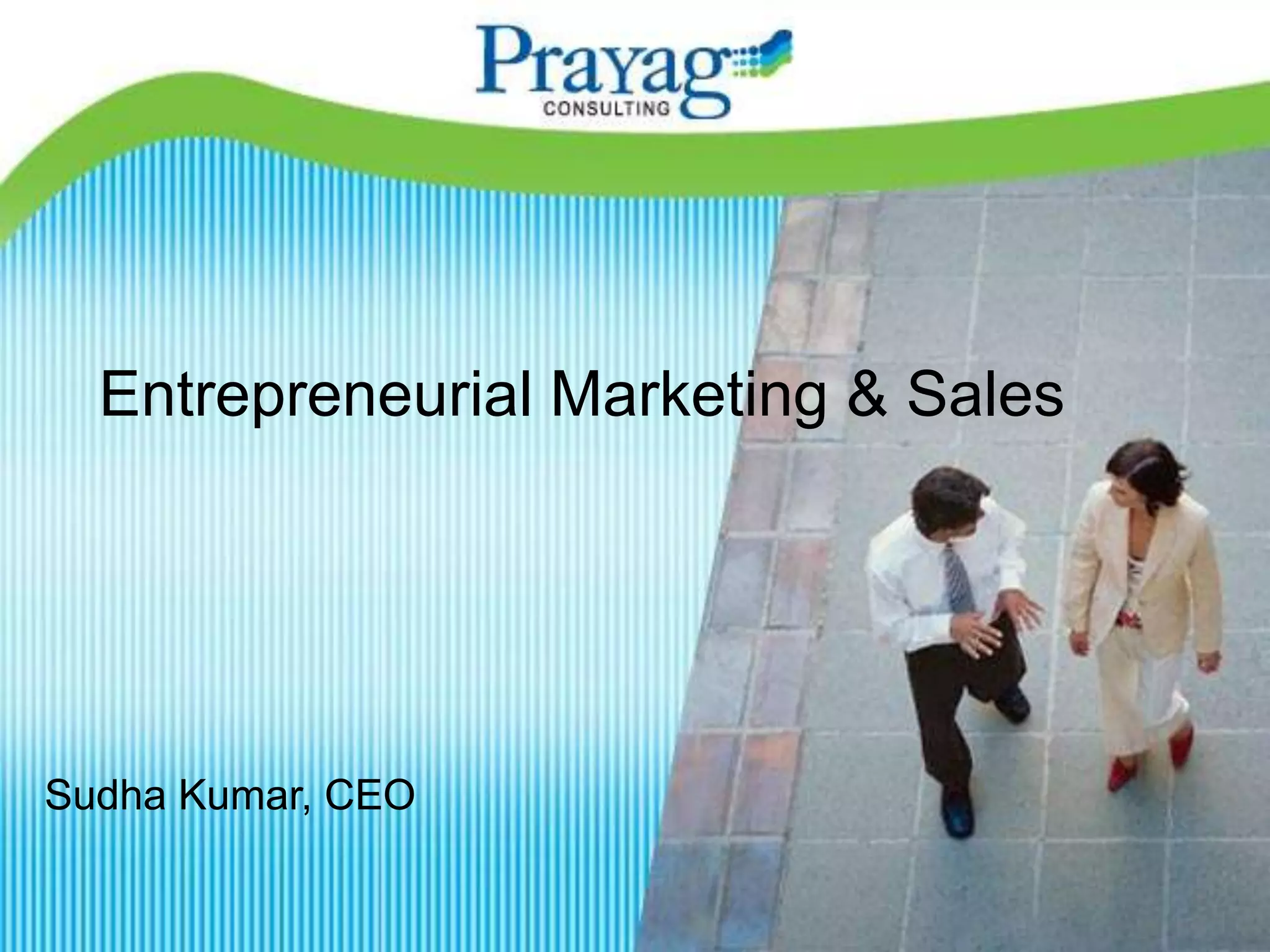 Entrepreneurial Marketing & Sales




Sudha Kumar, CEO
 