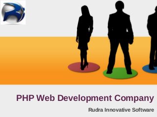 PHP Web Development Company
Rudra Innovative Software
 