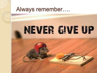 Always remember….
PREPARED BY:NIKHIL T. 7