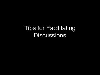 Tips for Facilitating
Discussions
 