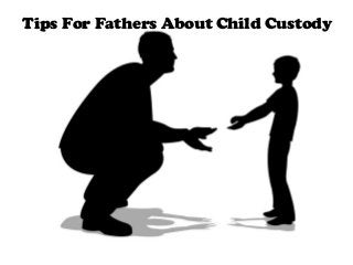 Tips For Fathers About Child Custody

 