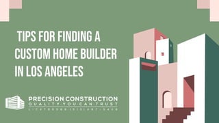 Tips for Finding a
Custom Home Builder
in Los Angeles
 