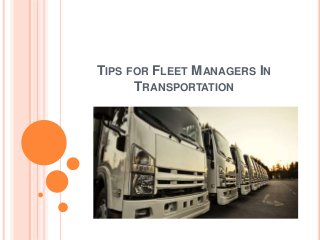 TIPS FOR FLEET MANAGERS IN
TRANSPORTATION
 