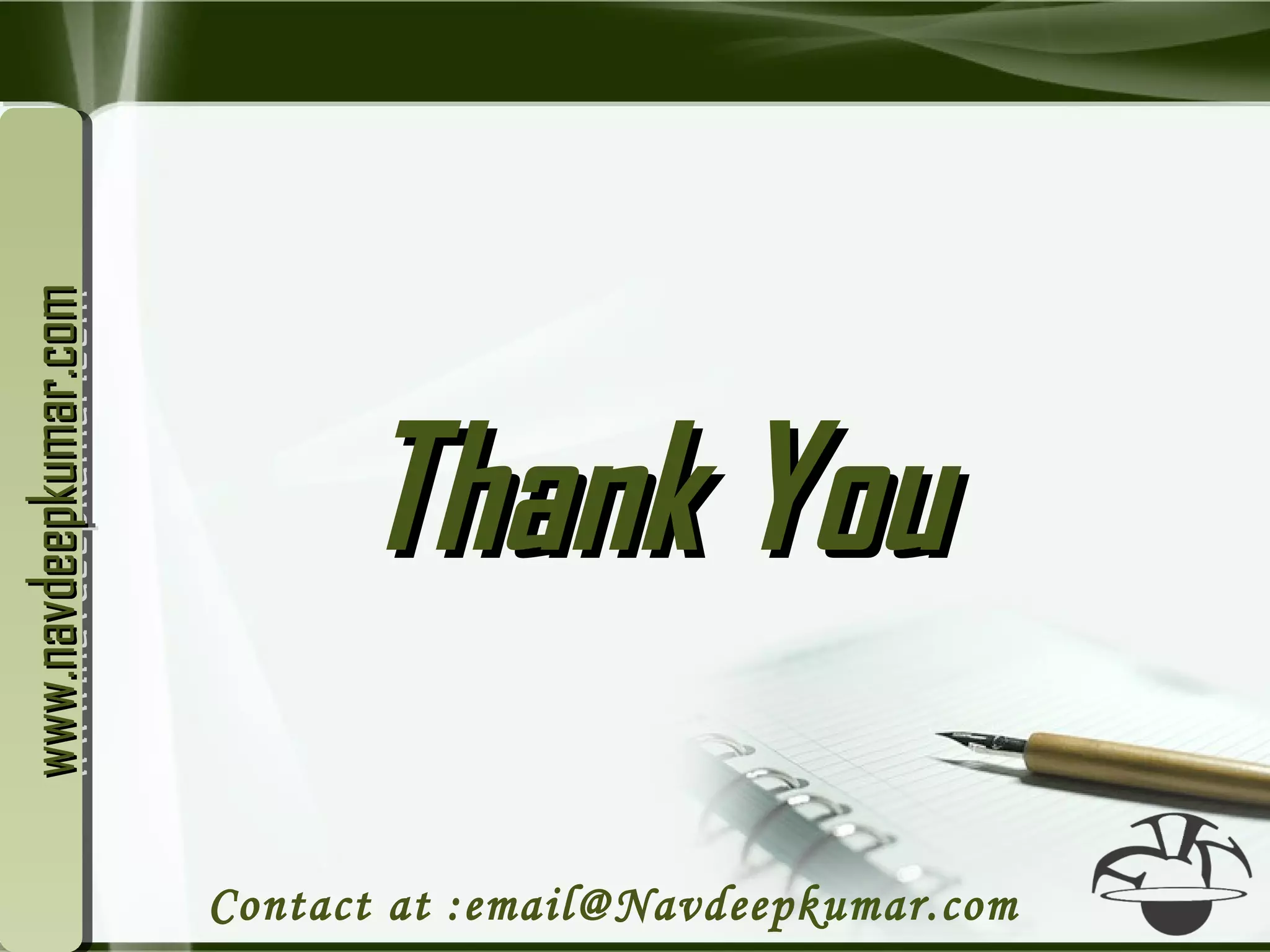 Thank YouThank You
Contact at :email@Navdeepkumar.com
www.navdeepkumar.comwww.navdeepkumar.comwww.navdeepkumar.comwww.navdeepkumar.com
 