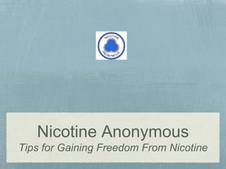 Nicotine Anonymous
Tips for Gaining Freedom From Nicotine
 