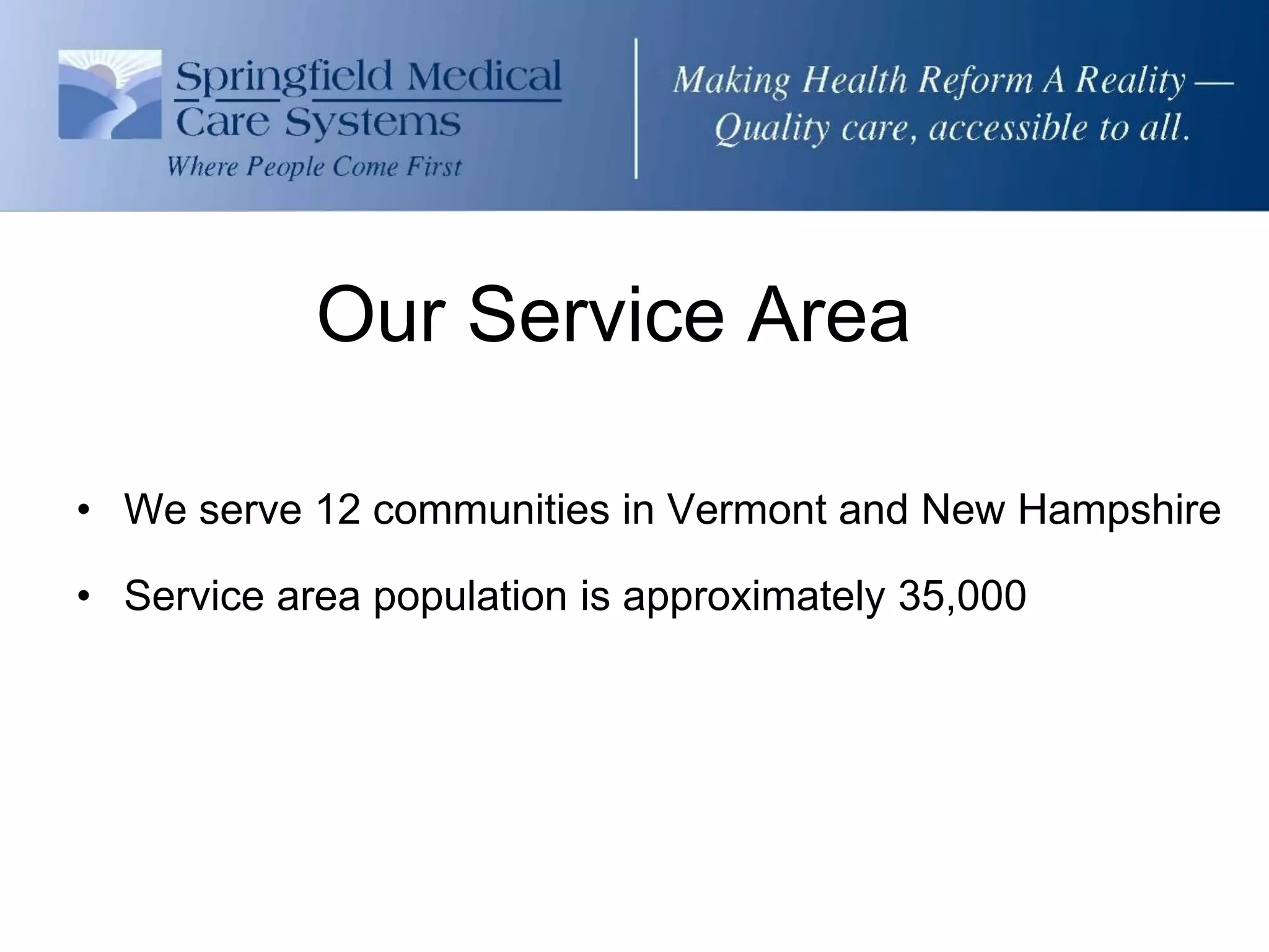 Our Service Area

• We serve 12 communities in Vermont and New Hampshire

• Service area population is approximately 35,000
 